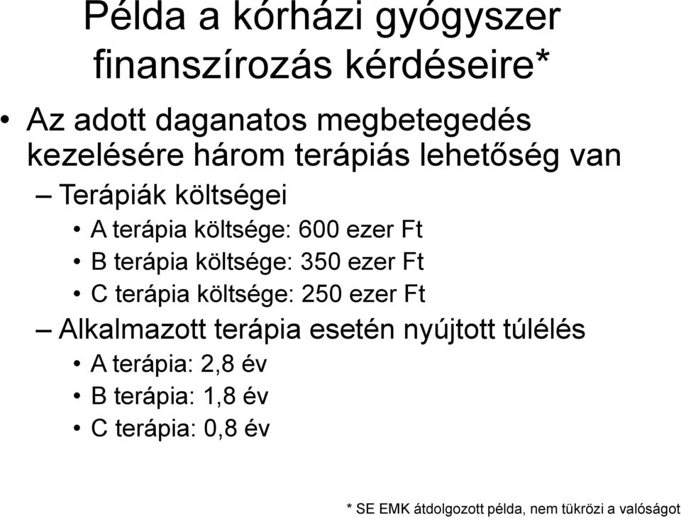 költsége: 350 ezer Ft C terápia költsége: 250 ezer Ft Alkalmazott terápia esetén nyújtott