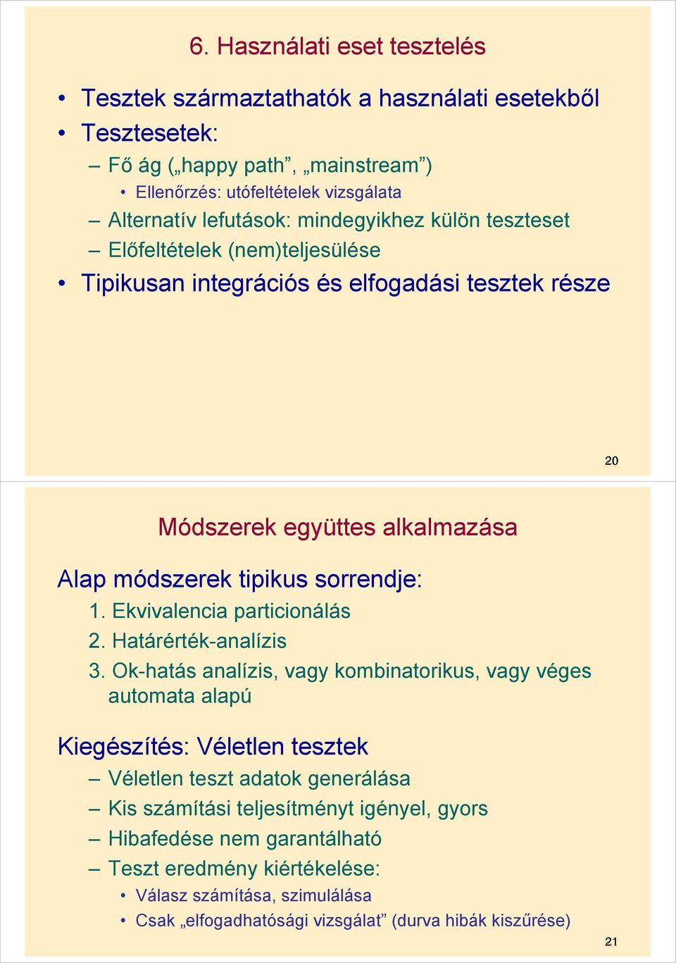 Ekvivalencia particionálás 2. Határérték-analízis 3.