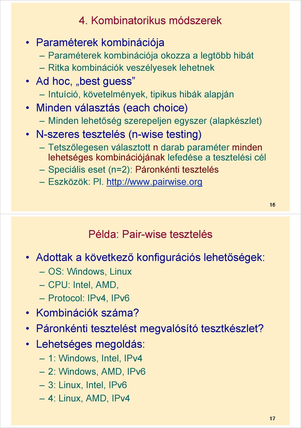 kombinációjának lefedése a tesztelési cél Speciális eset (n=2): Páronkénti tesztelés Eszközök: Pl. http://www.pairwise.