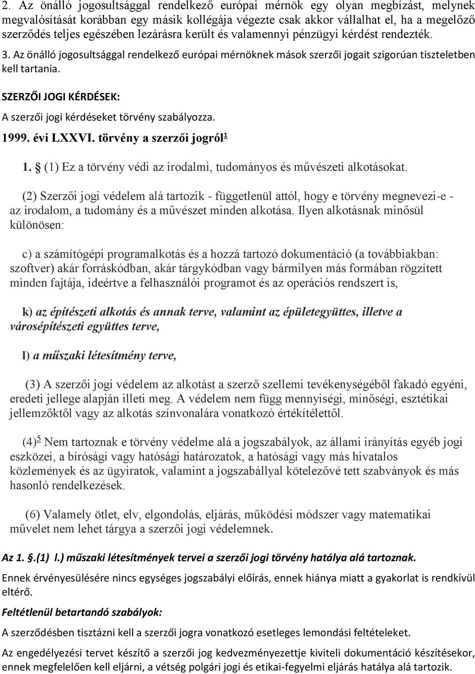 SZERZŐI JOGI KÉRDÉSEK: A szerzői jogi kérdéseket törvény szabályozza. 1999. évi LXXVI. törvény a szerzői jogról 1 1. (1) Ez a törvény védi az irodalmi, tudományos és művészeti alkotásokat.
