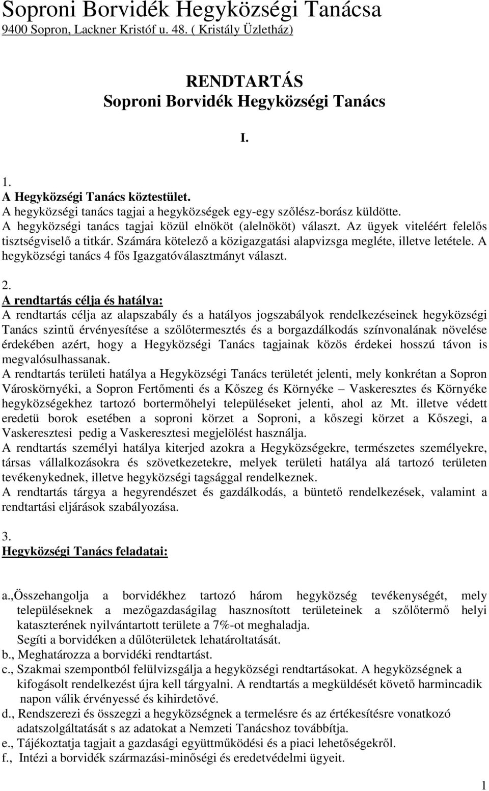 A hegyközségi tanács 4 fős Igazgatóválasztmányt választ. 2.
