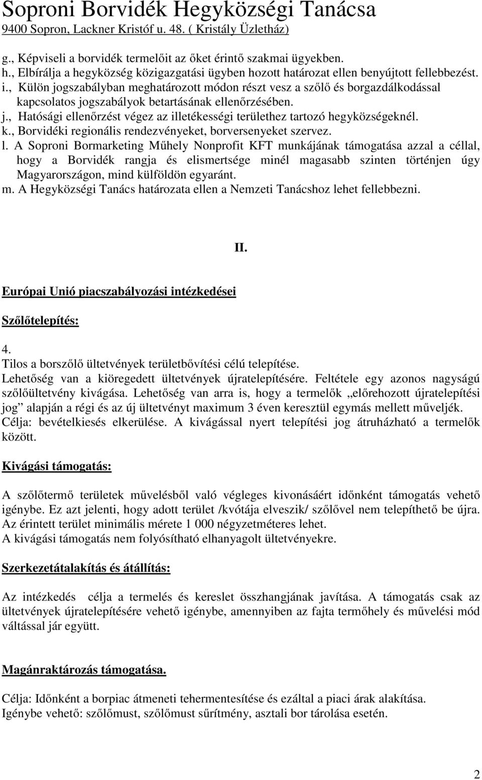 k., Borvidéki regionális rendezvényeket, borversenyeket szervez. l.