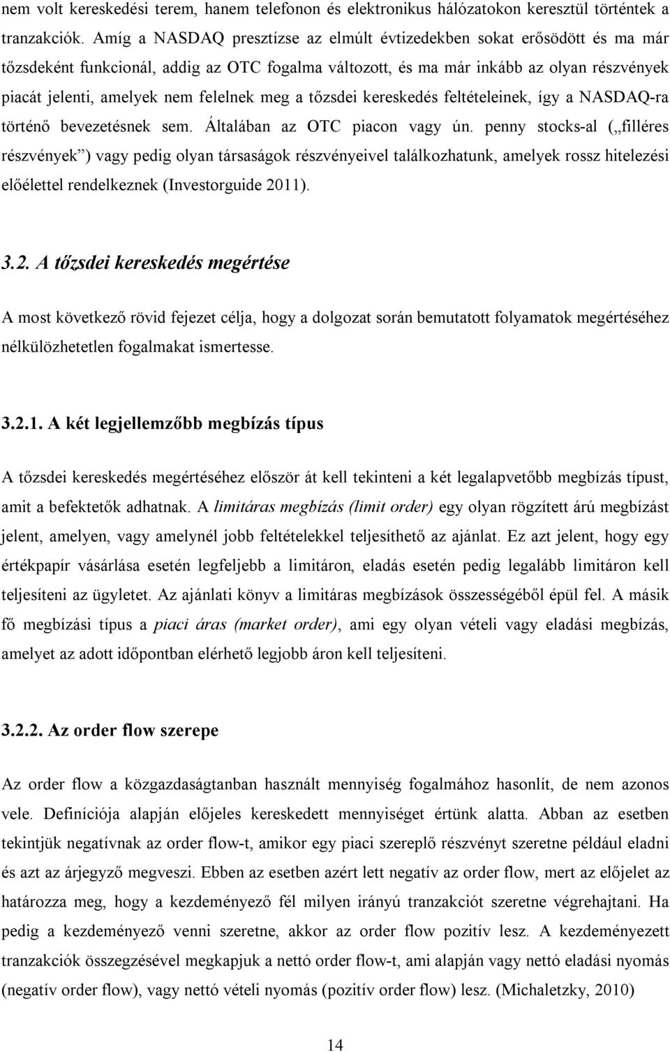 felelnek meg a tőzsdei kereskedés feltételeinek, így a NASDAQ-ra történő bevezetésnek sem. Általában az OTC piacon vagy ún.