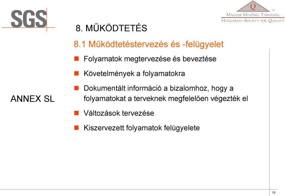 beveztése Követelmények a folyamatokra ANNEX SL Dokumentált