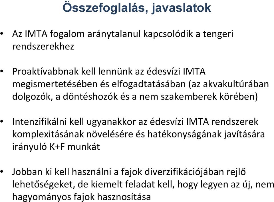 kell ugyanakkor az édesvízi IMTA rendszerek komplexitásának növelésére és hatékonyságának javítására irányuló K+F munkát Jobban ki