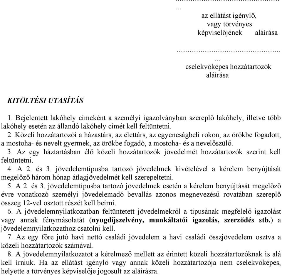 Közeli hozzátartozói a házastárs, az élettárs, az egyeneságbeli rokon, az örökbe fogadott, a mostoha- és nevelt gyermek, az örökbe fogadó, a mostoha- és a nevelőszülő. 3.