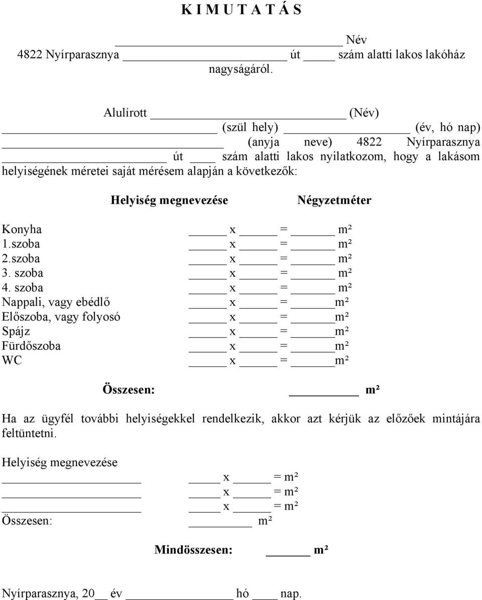 alapján a következők: Helyiség megnevezése Négyzetméter Konyha x = m² 1.szoba x = m² 2.szoba x = m² 3. szoba x = m² 4.