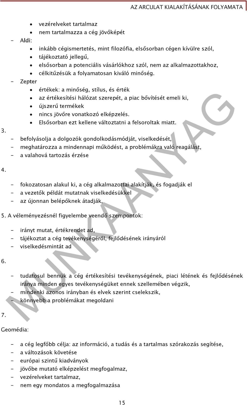 - Zepter értékek: a minőség, stílus, és érték az értékesítési hálózat szerepét, a piac bővítését emeli ki, újszerű termékek nincs jövőre vonatkozó elképzelés.
