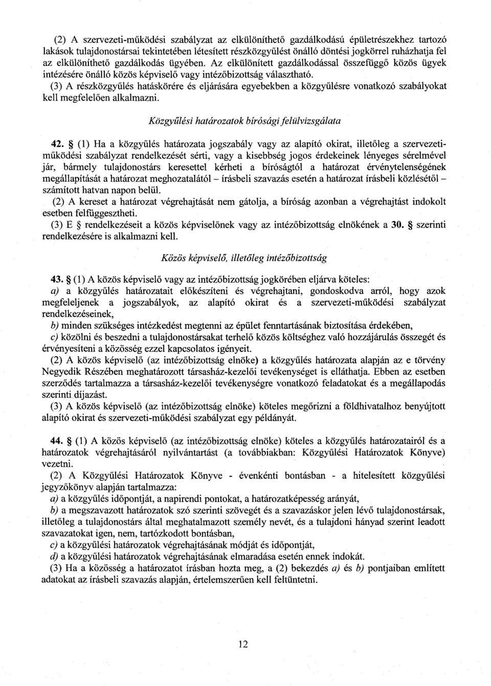 (3) A részközgy űlés hatáskörére és eljárására egyebekben a közgyűlésre vonatkozó szabályokat kell megfelel ően alkalmazni. Közgyűlési határozatok bírósági felülvizsgálata 42.