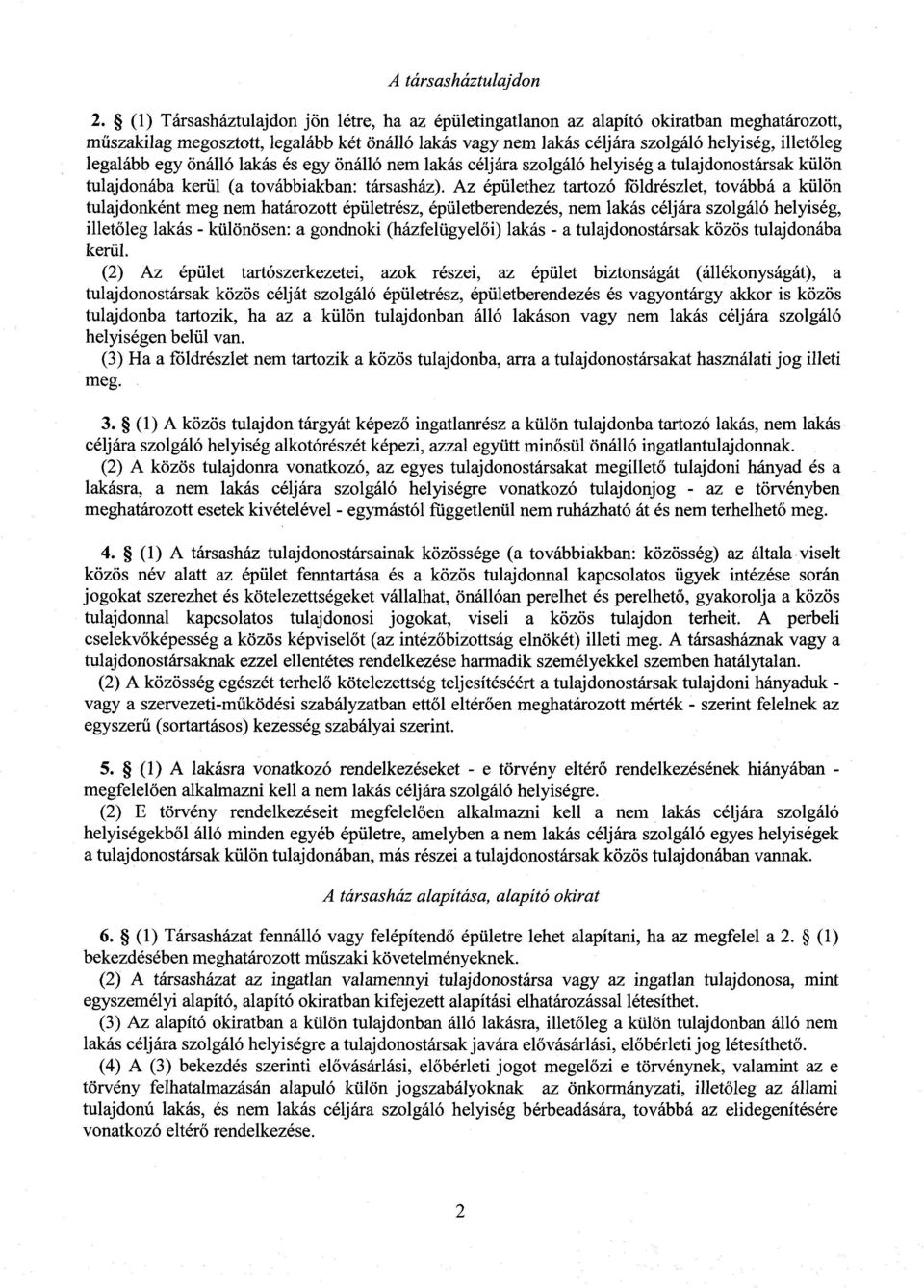 legalább egy önálló lakás és egy önálló nem lakás céljára szolgáló helyiség a tulajdonostársak külö n tulajdonába kerül (a továbbiakban : társasház).