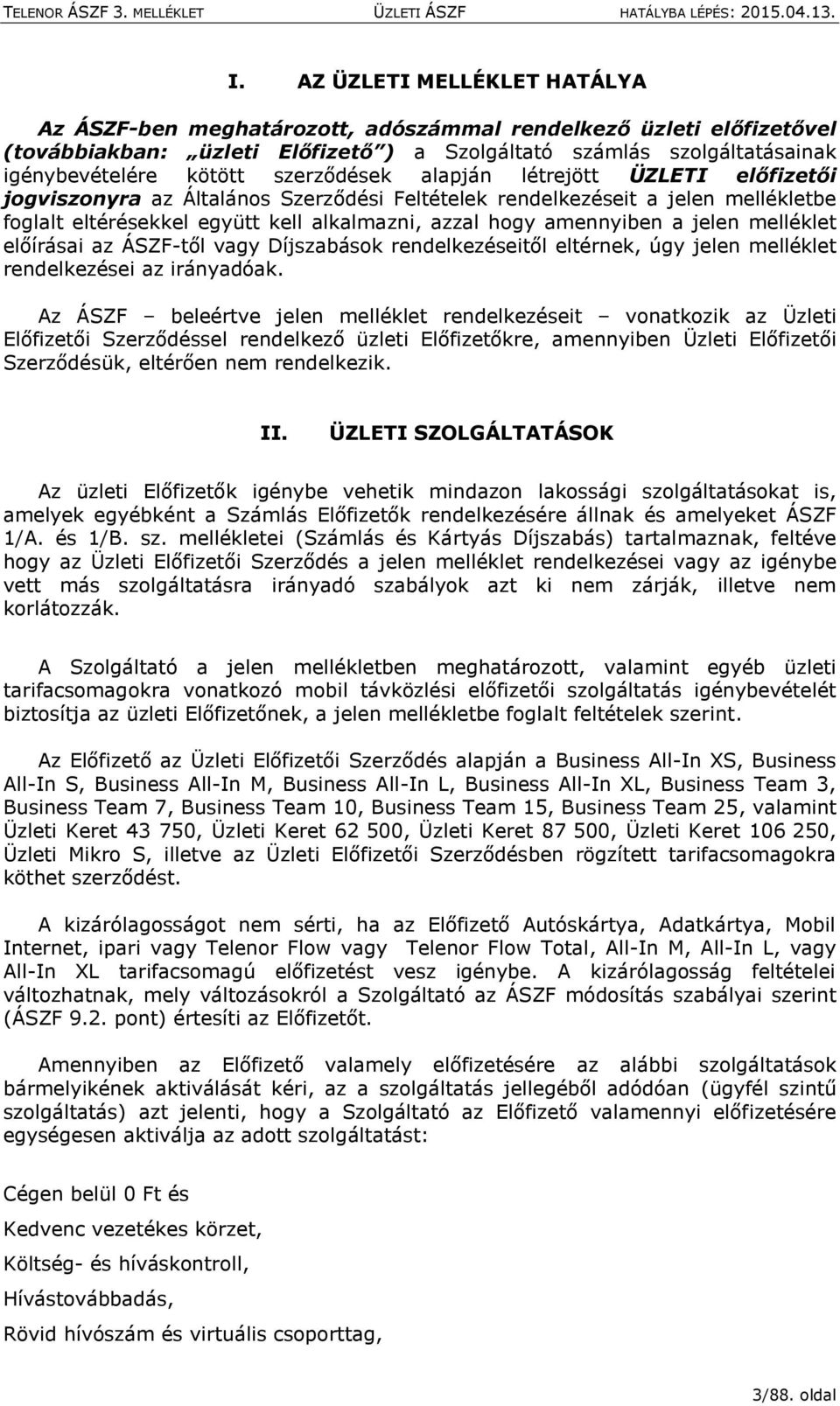 jelen melléklet előírásai az ÁSZF-től vagy Díjszabások rendelkezéseitől eltérnek, úgy jelen melléklet rendelkezései az irányadóak.