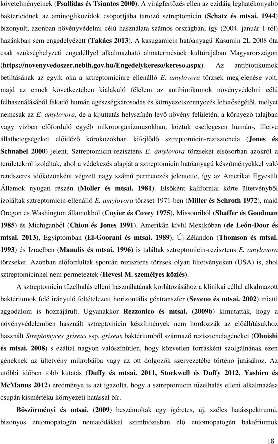 A kasugamicin hatóanyagú Kasumin 2L 2008 óta csak szükséghelyzeti engedéllyel alkalmazható almatermésűek kultúrájában Magyarországon (https://novenyvedoszer.nebih.gov.hu/engedelykereso/kereso.aspx).