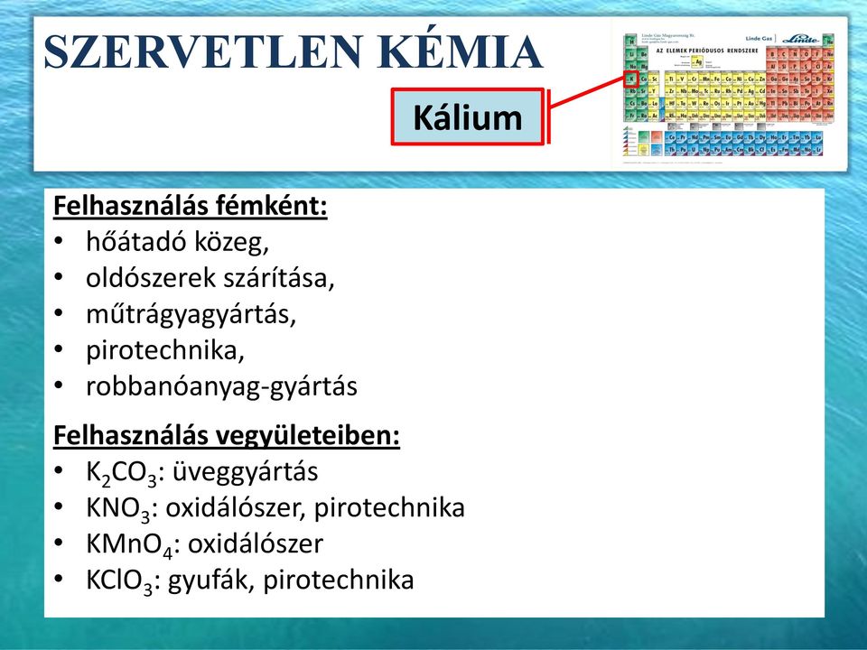 Felhasználás vegyületeiben: K 2 CO 3 : üveggyártás KNO 3 :
