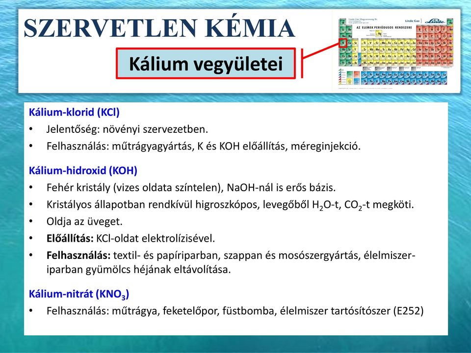 Kristályos állapotban rendkívül higroszkópos, levegőből H 2 O-t, CO 2 -t megköti. Oldja az üveget. Előállítás: KCl-oldat elektrolízisével.