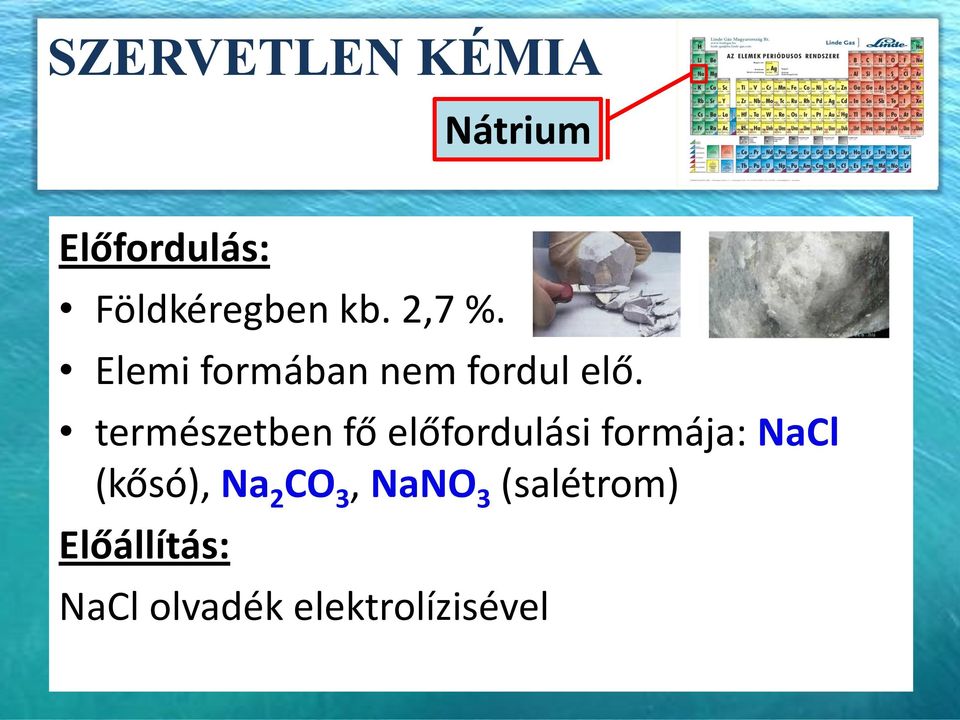 természetben fő előfordulási formája: NaCl
