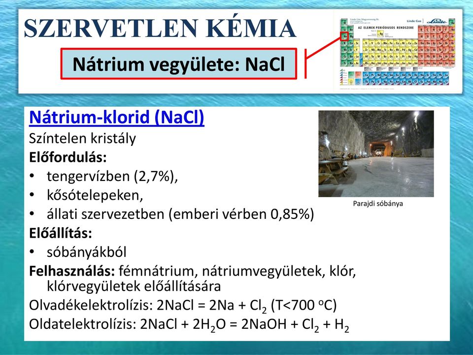 Felhasználás: fémnátrium, nátriumvegyületek, klór, klórvegyületek előállítására