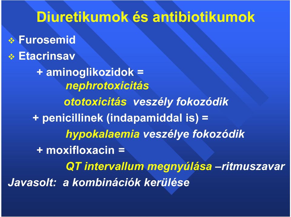 penicillinek (indapamiddal is) = hypokalaemia veszélye fokozódik +