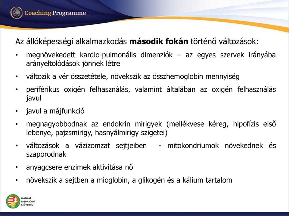 javul javul a májfunkció megnagyobbodnak az endokrin mirigyek (mellékvese kéreg, hipofízis első lebenye, pajzsmirigy, hasnyálmirigy szigetei) változások a