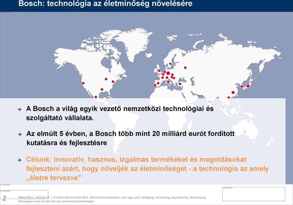 Az elmúlt 5 évben, a Bosch több mint 20 milliárd eurót fordított kutatásra és fejlesztésre Célunk: Innovatív,