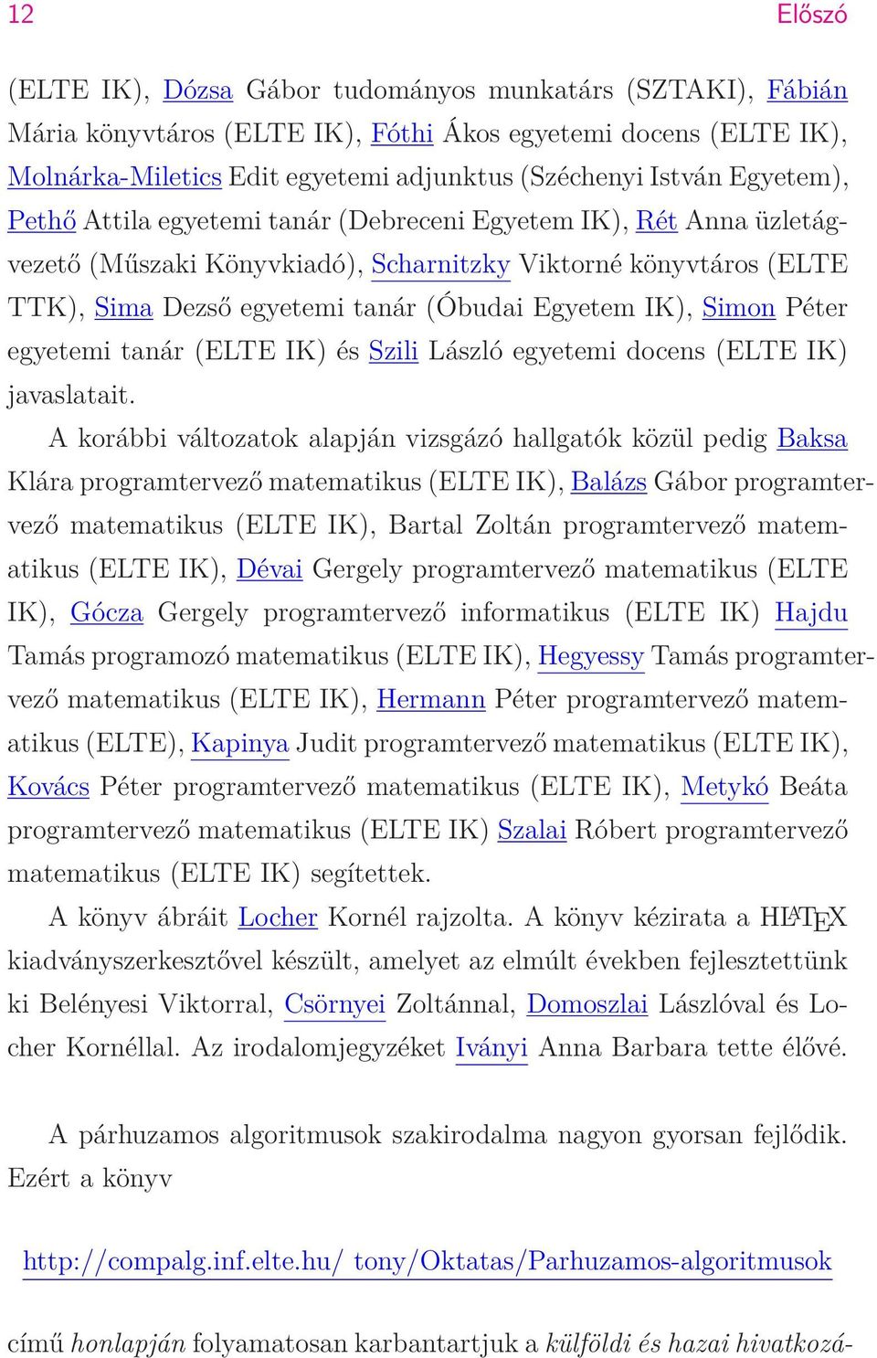 Simon Péter egyetemi tanár (ELTE IK) és Szili László egyetemi docens (ELTE IK) javaslatait.