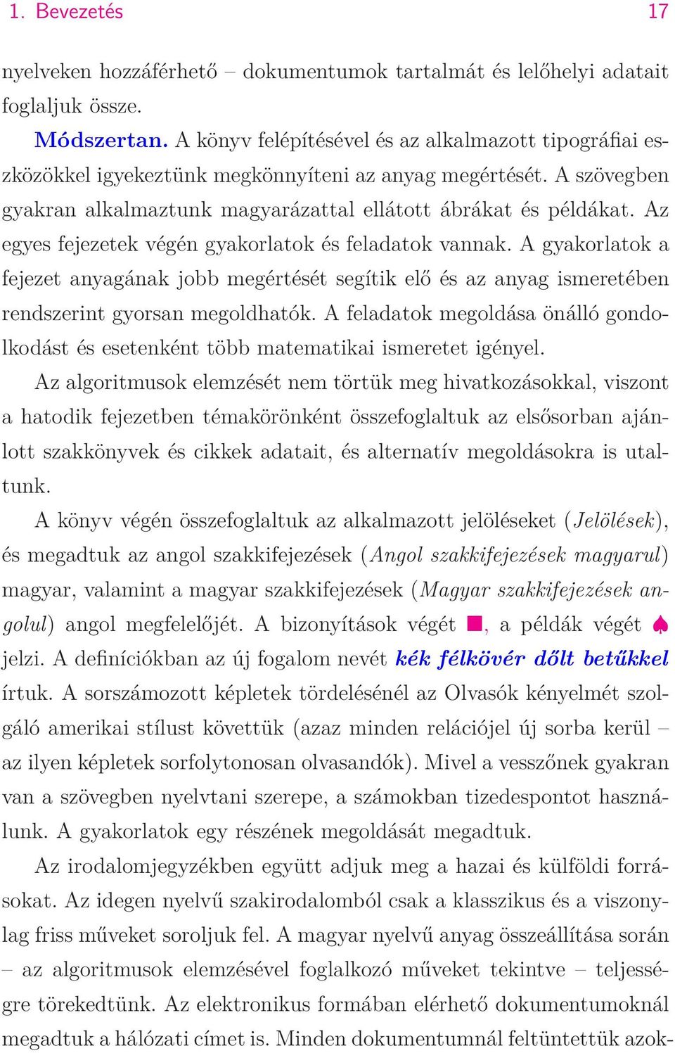 Az egyes fejezetek végén gyakorlatok és feladatok vannak. A gyakorlatok a fejezet anyagának jobb megértését segítik elő és az anyag ismeretében rendszerint gyorsan megoldhatók.