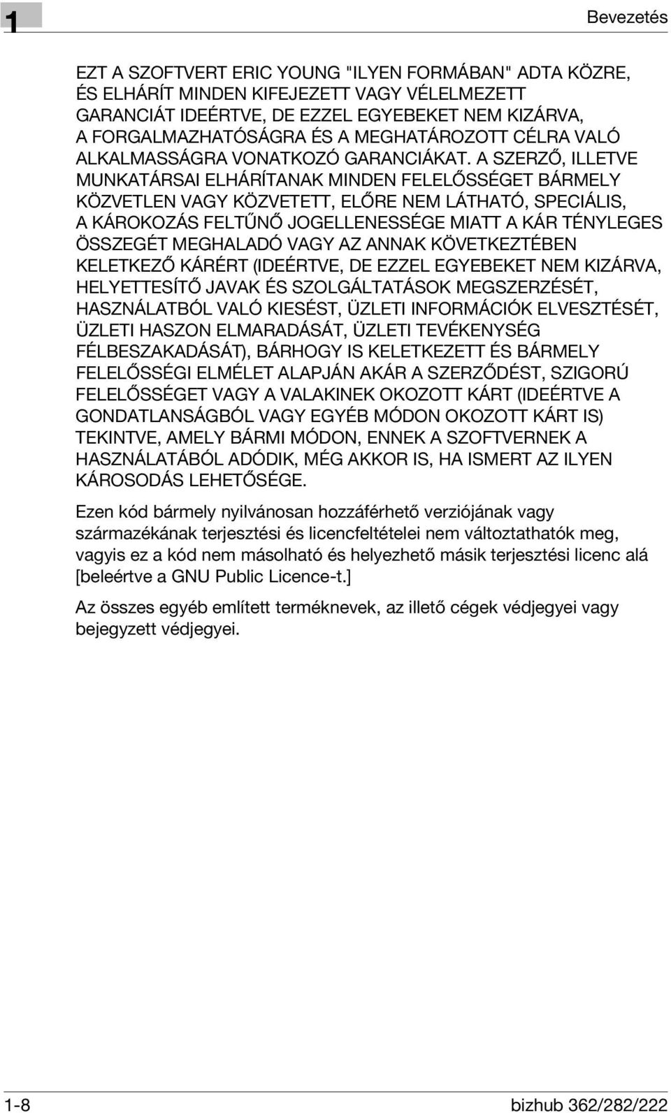 A SZERZŐ, ILLETVE MUNKATÁRSAI ELHÁRÍTANAK MINDEN FELELŐSSÉGET BÁRMELY KÖZVETLEN VAGY KÖZVETETT, ELŐRE NEM LÁTHATÓ, SPECIÁLIS, A KÁROKOZÁS FELTŰNŐ JOGELLENESSÉGE MIATT A KÁR TÉNYLEGES ÖSSZEGÉT