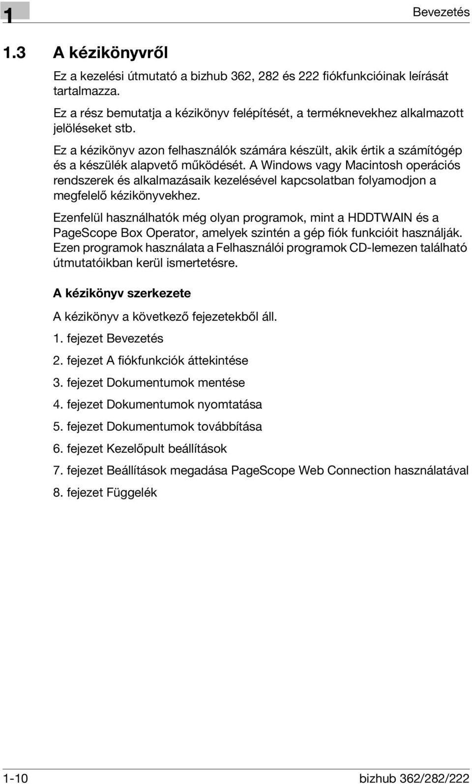 A Windows vagy Macintosh operációs rendszerek és alkalmazásaik kezelésével kapcsolatban folyamodjon a megfelelő kézikönyvekhez.