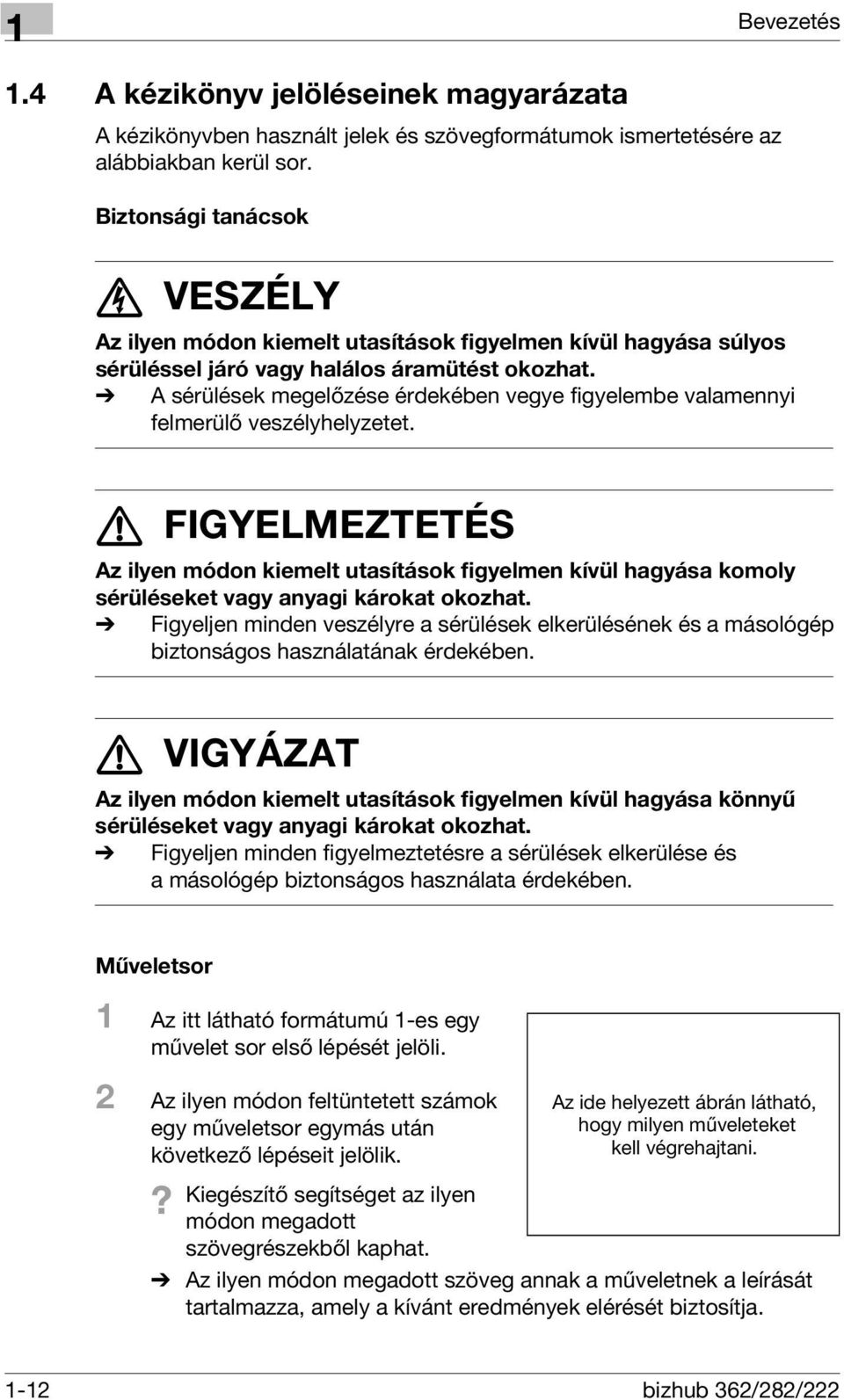 % A sérülések megelőzése érdekében vegye figyelembe valamennyi felmerülő veszélyhelyzetet.