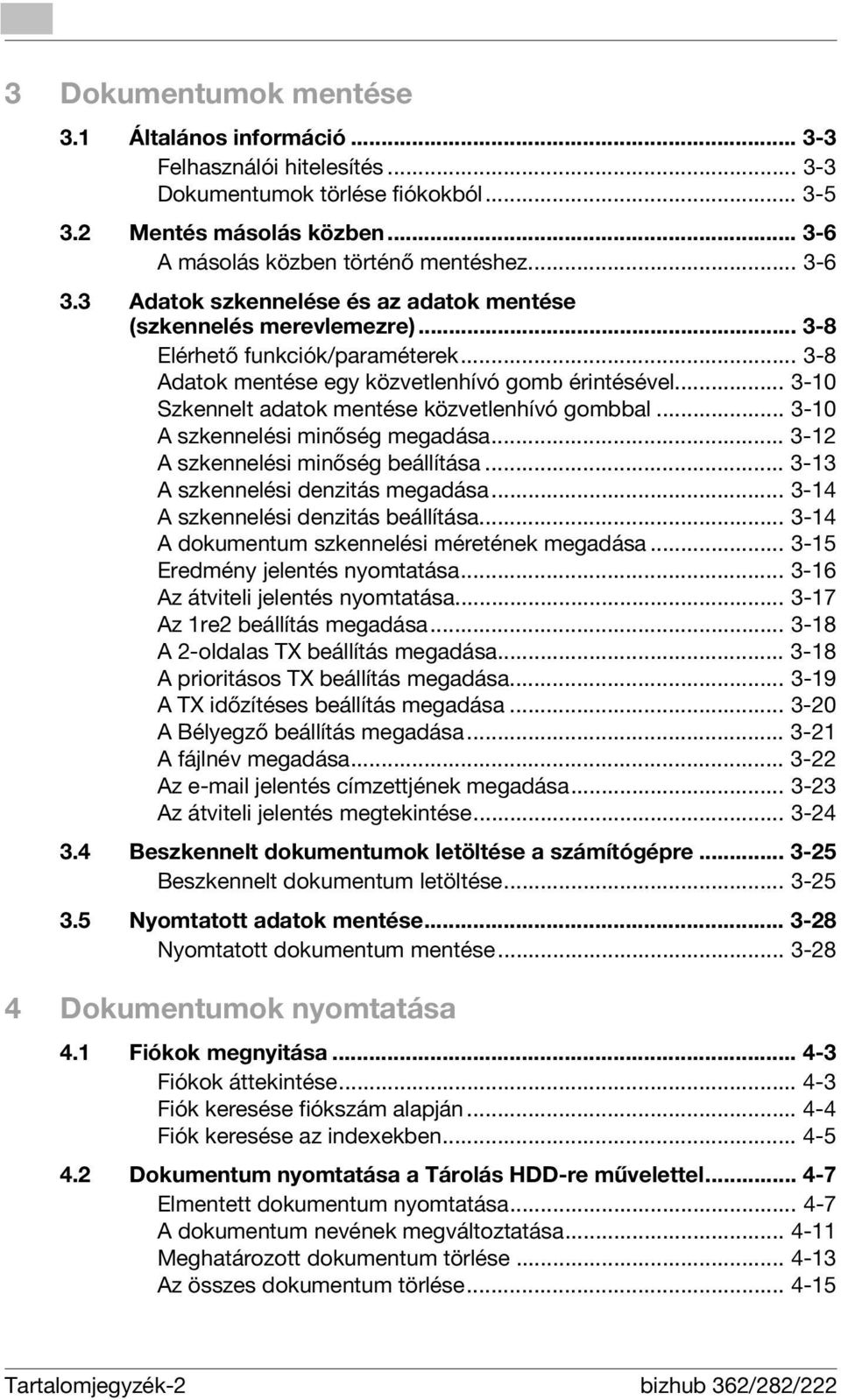 .. 3-10 Szkennelt adatok mentése közvetlenhívó gombbal... 3-10 A szkennelési minőség megadása... 3-12 A szkennelési minőség beállítása... 3-13 A szkennelési denzitás megadása.