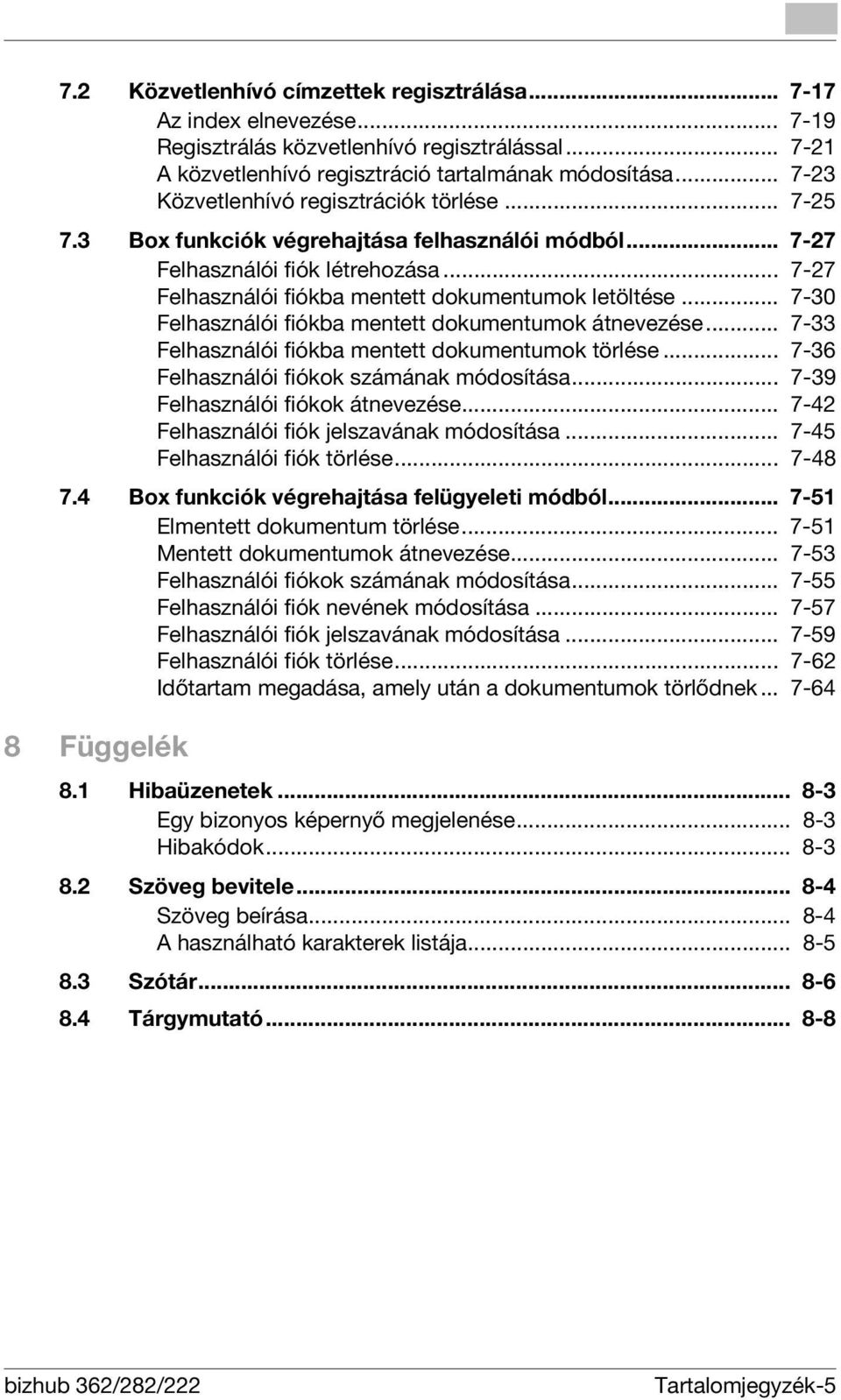 .. 7-30 Felhasználói fiókba mentett dokumentumok átnevezése... 7-33 Felhasználói fiókba mentett dokumentumok törlése... 7-36 Felhasználói fiókok számának módosítása.