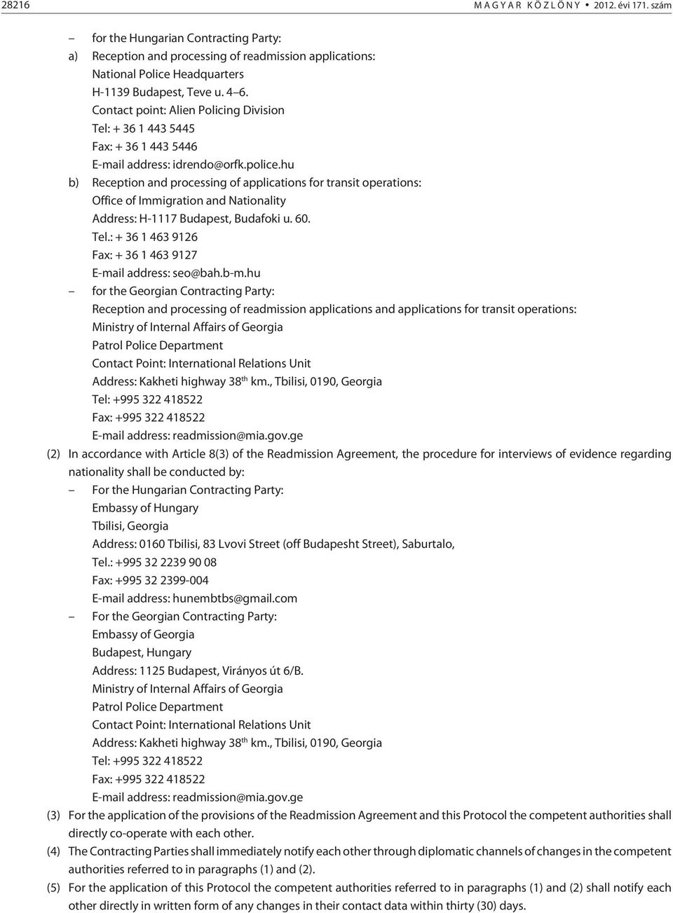 hu b) Reception and processing of applications for transit operations: Office of Immigration and Nationality Address: H-1117 Budapest, Budafoki u. 60. Tel.