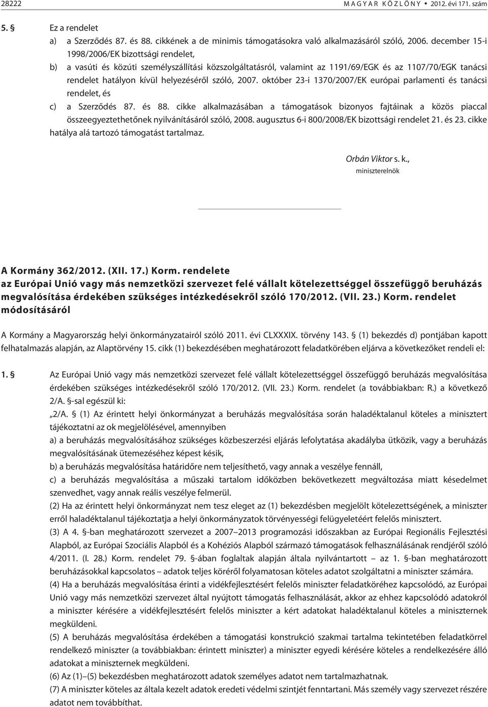 szóló, 2007. október 23-i 1370/2007/EK európai parlamenti és tanácsi rendelet, és c) a Szerzõdés 87. és 88.