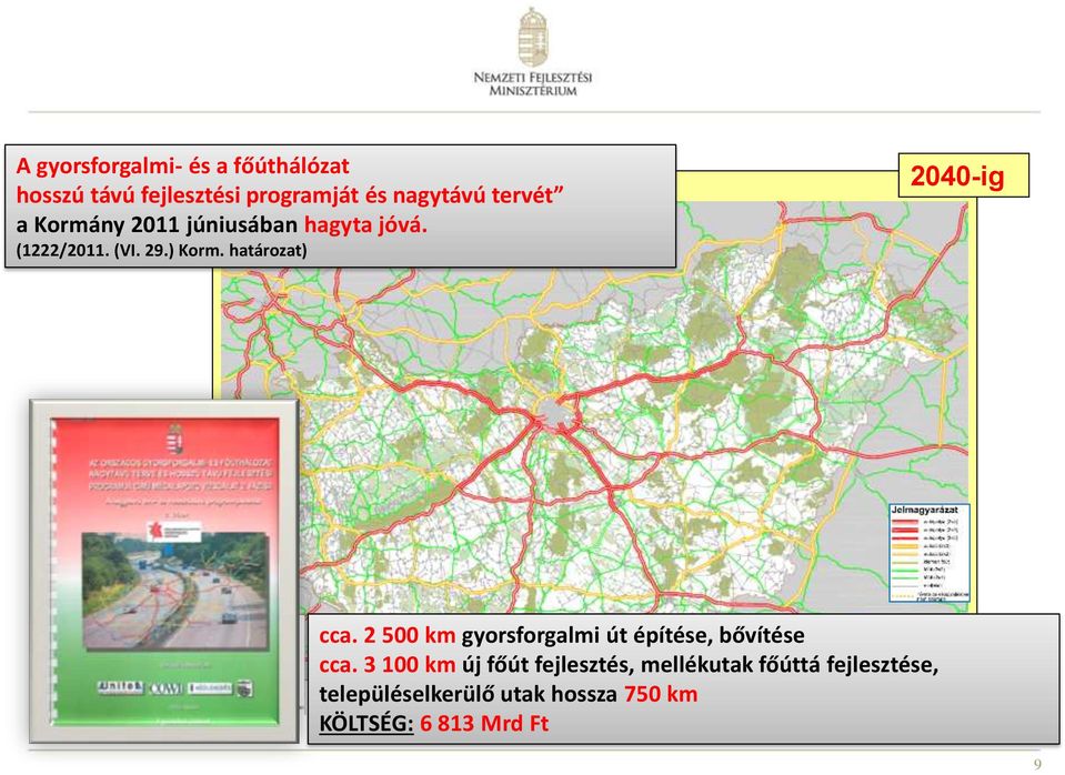 határozat) 2040-ig cca. 2 500 km gyorsforgalmi út építése, bővítése cca.