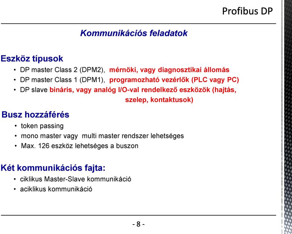 (hajtás, szelep, kontaktusok) Busz hozzáférés token passing mono master vagy multi master rendszer lehetséges