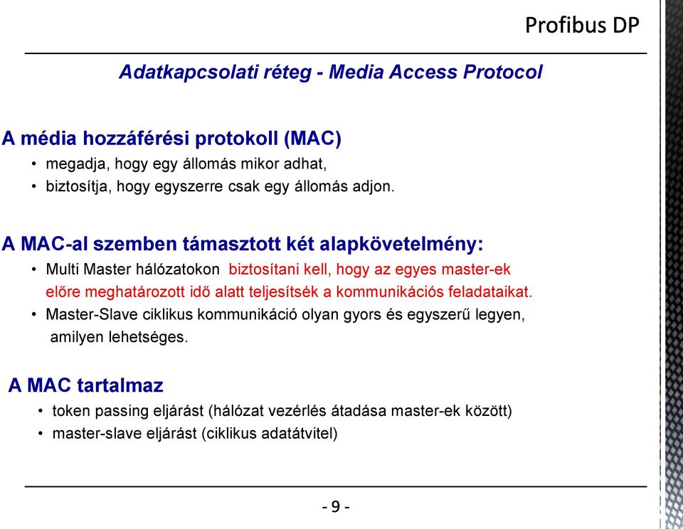 A MAC-al szemben támasztott két alapkövetelmény: Multi Master hálózatokon biztosítani kell, hogy az egyes master-ek előre meghatározott idő