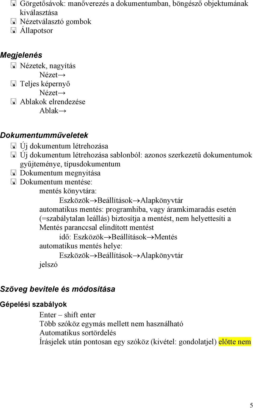 könyvtára: Eszközök Beállítások Alapkönyvtár automatikus mentés: programhiba, vagy áramkimaradás esetén (=szabálytalan leállás) biztosítja a mentést, nem helyettesíti a Mentés paranccsal elindított