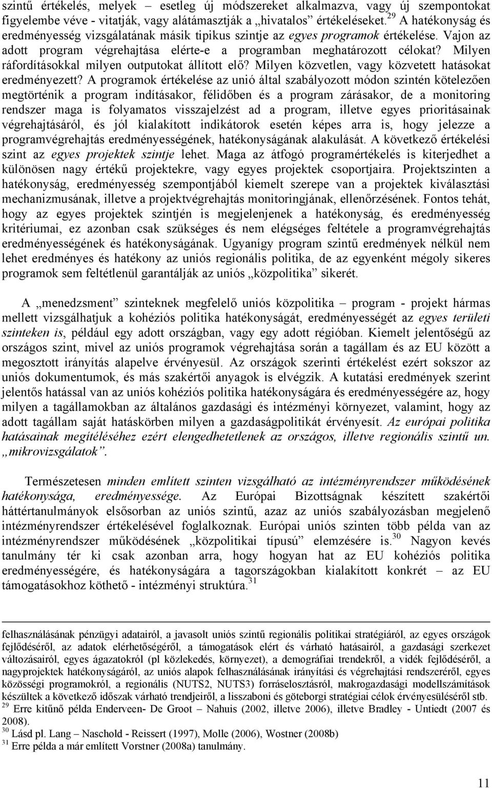 Milyen ráfordításokkal milyen outputokat állított elő? Milyen közvetlen, vagy közvetett hatásokat eredményezett?