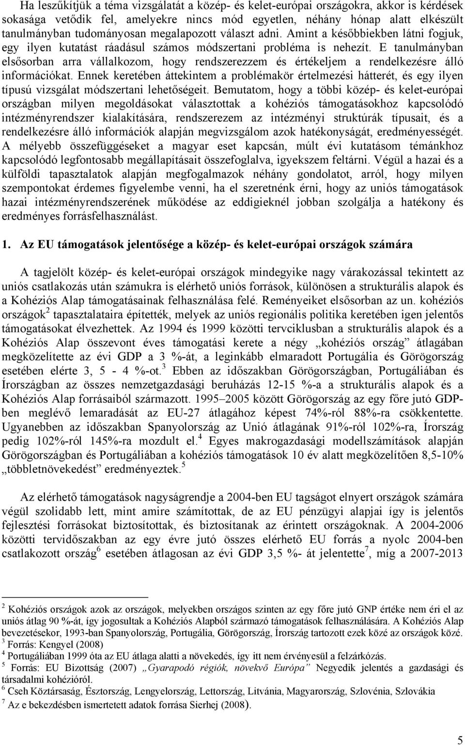 E tanulmányban elsősorban arra vállalkozom, hogy rendszerezzem és értékeljem a rendelkezésre álló információkat.