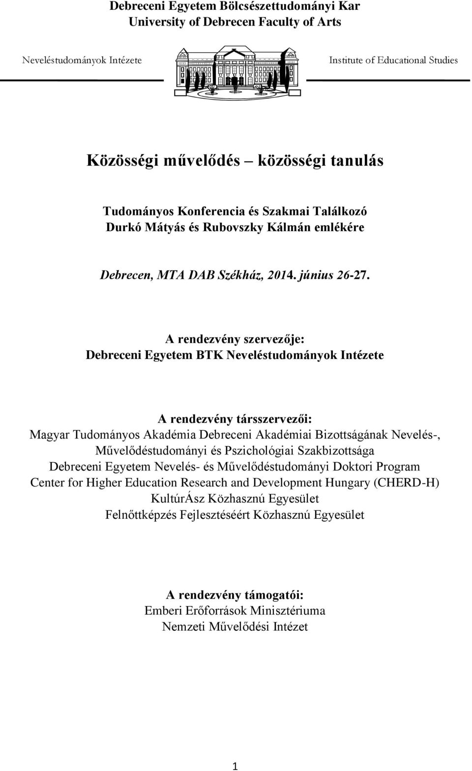A rendezvény szervezője: Debreceni Egyetem BTK Neveléstudományok Intézete A rendezvény társszervezői: Magyar Tudományos Akadémia Debreceni Akadémiai Bizottságának Nevelés-, Művelődéstudományi és