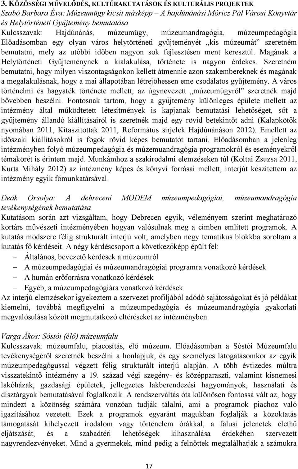 fejlesztésen ment keresztül. Magának a Helytörténeti Gyűjteménynek a kialakulása, története is nagyon érdekes.