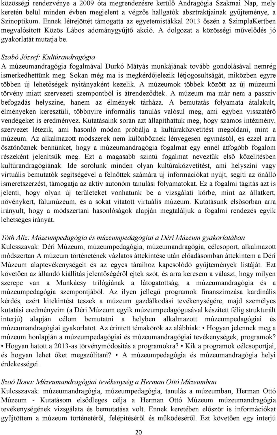 Szabó József: Kultúrandragógia A múzeumandragógia fogalmával Durkó Mátyás munkájának tovább gondolásával nemrég ismerkedhettünk meg.