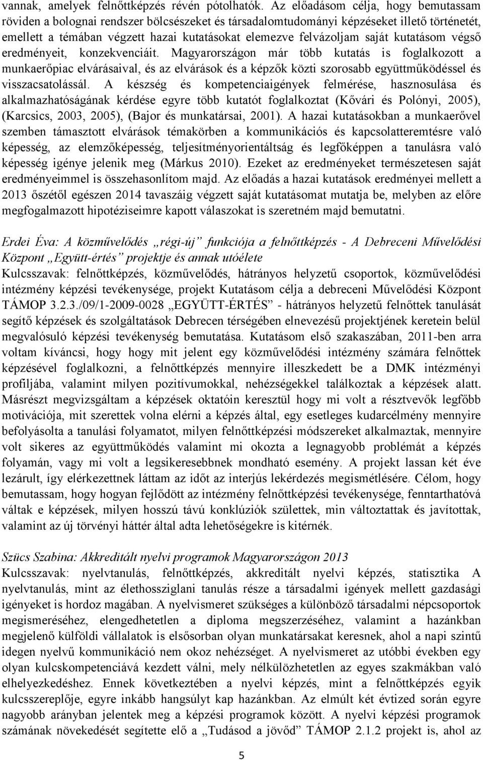 saját kutatásom végső eredményeit, konzekvenciáit.