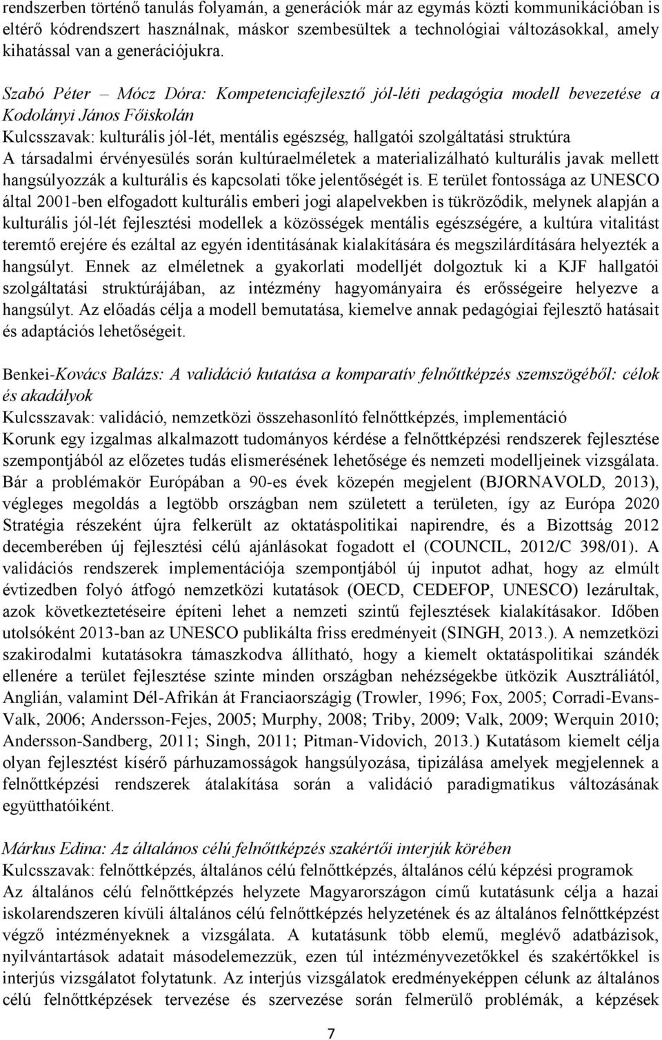 Szabó Péter Mócz Dóra: Kompetenciafejlesztő jól-léti pedagógia modell bevezetése a Kodolányi János Főiskolán Kulcsszavak: kulturális jól-lét, mentális egészség, hallgatói szolgáltatási struktúra A