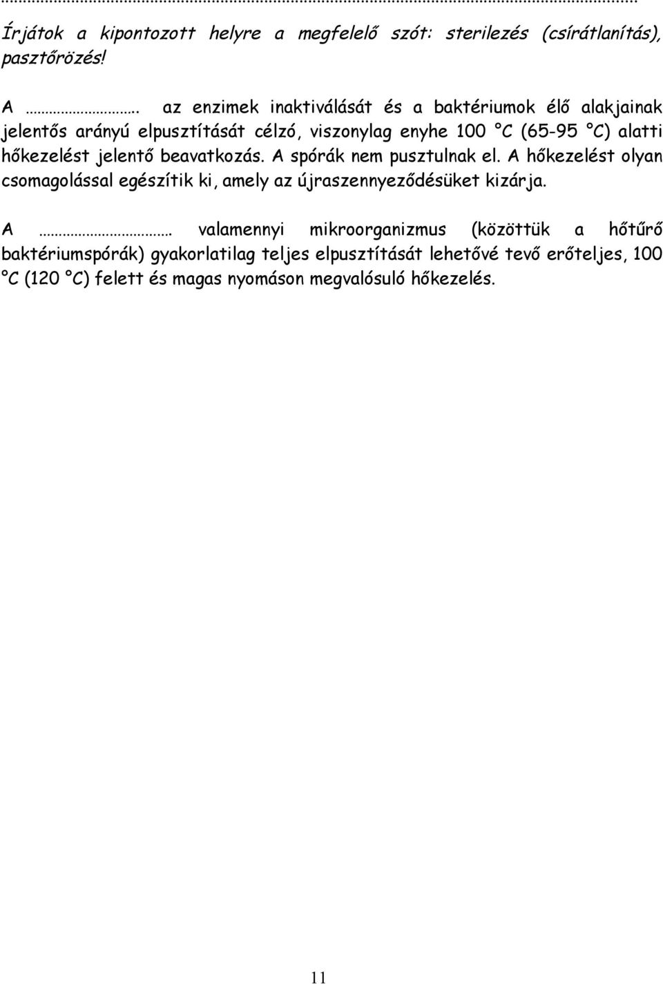 hőkezelést jelentő beavatkozás. A spórák nem pusztulnak el.