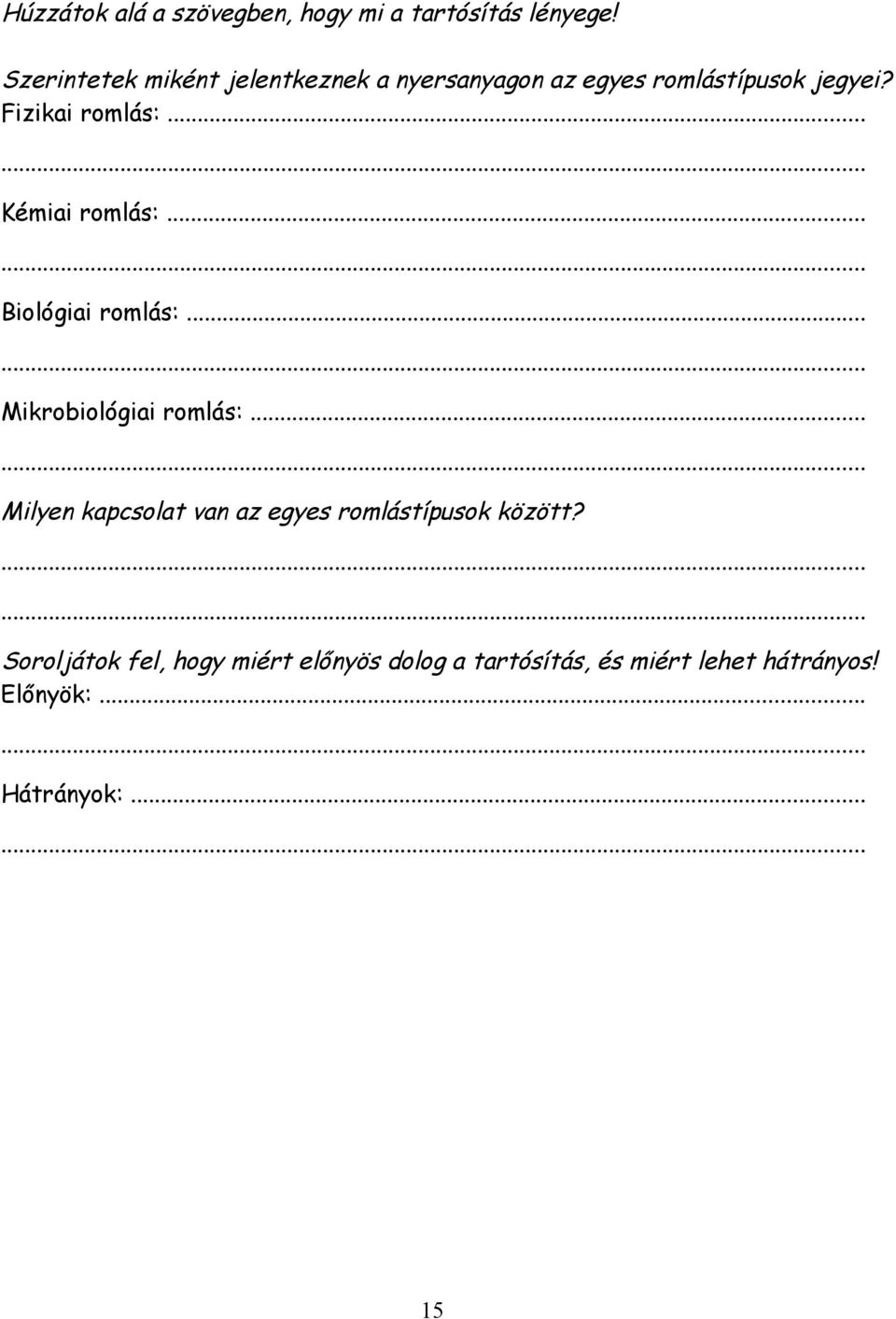 ..... Kémiai romlás:...... Biológiai romlás:...... Mikrobiológiai romlás:.