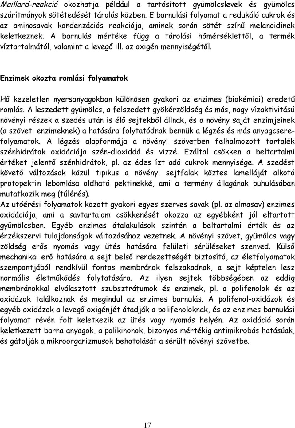 A barnulás mértéke függ a tárolási hőmérséklettől, a termék víztartalmától, valamint a levegő ill. az oxigén mennyiségétől.