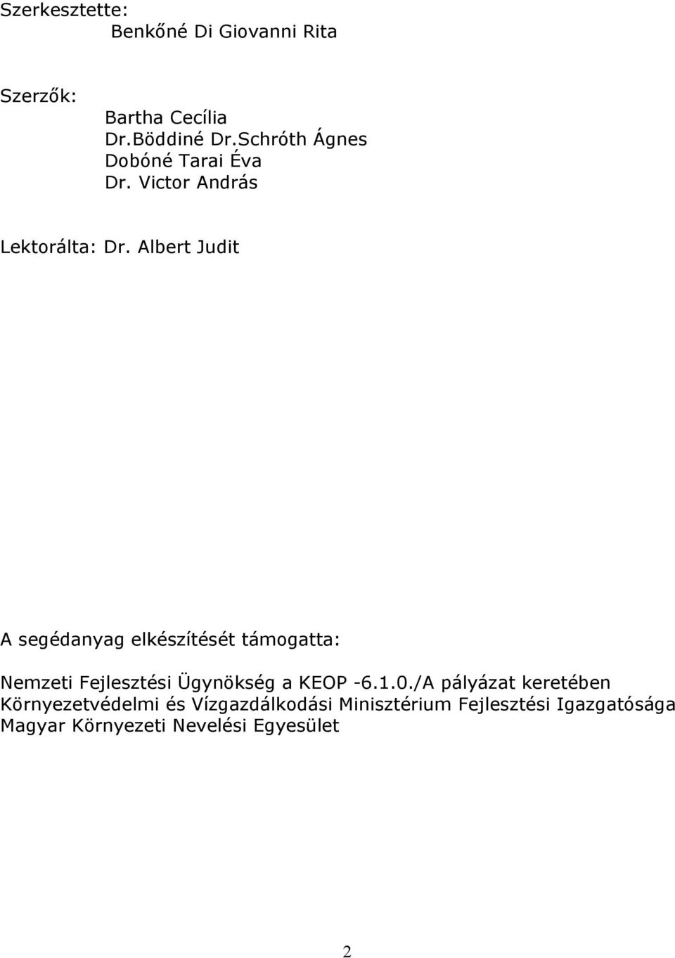 Albert Judit A segédanyag elkészítését támogatta: Nemzeti Fejlesztési Ügynökség a KEOP -6.1.