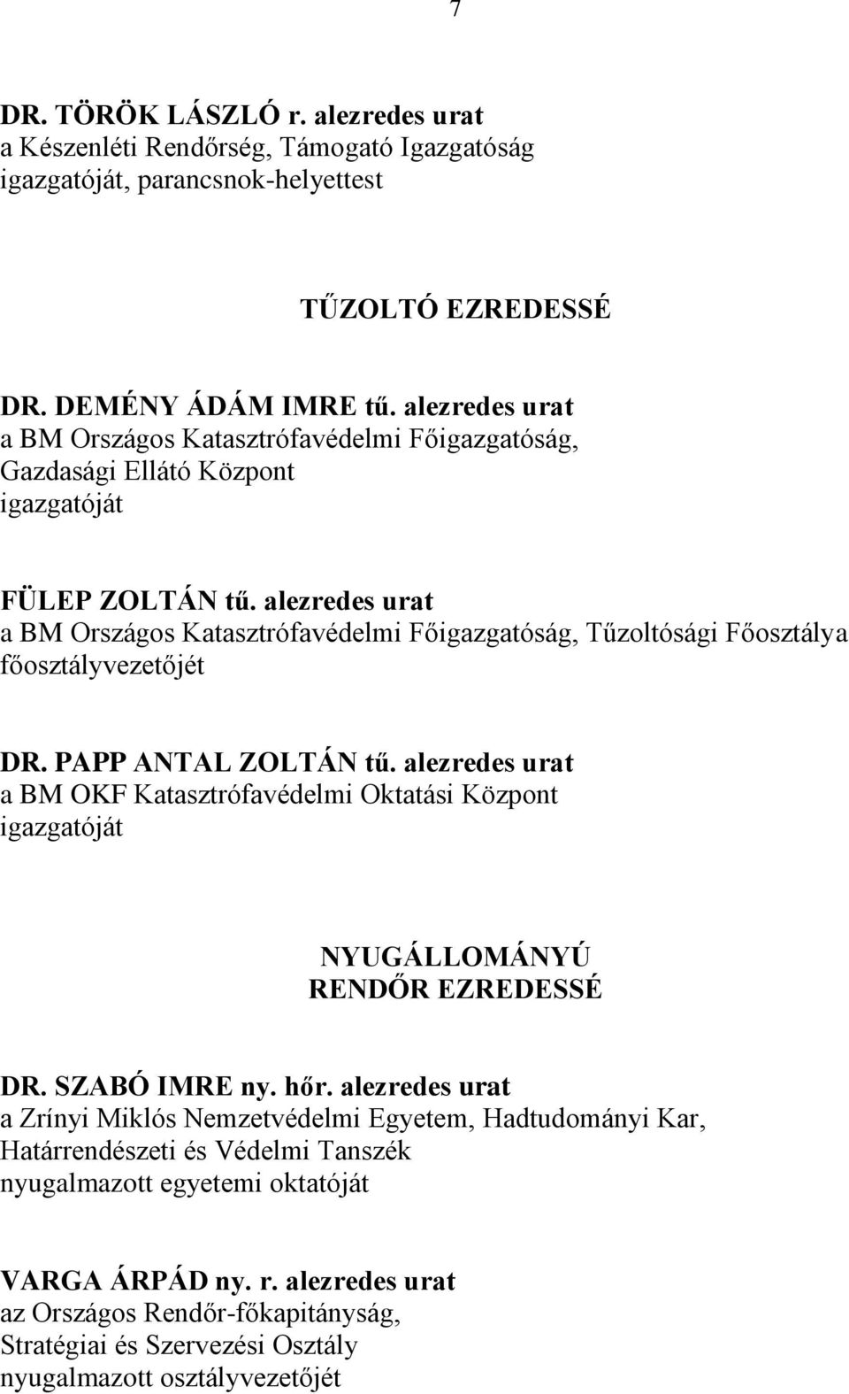 alezredes urat a BM Országos Katasztrófavédelmi Főigazgatóság, Tűzoltósági Főosztálya főosztályvezetőjét DR. PAPP ANTAL ZOLTÁN tű.