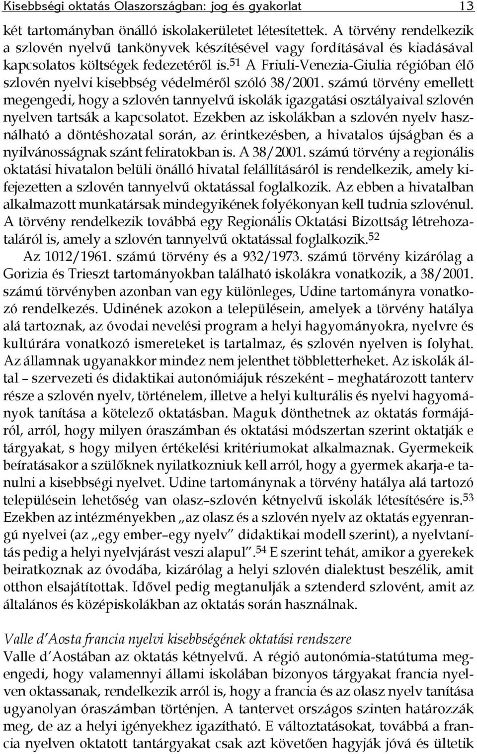 51 A Friuli-Venezia-Giulia régióban élő szlovén nyelvi kisebbség védelméről szóló 38/2001.