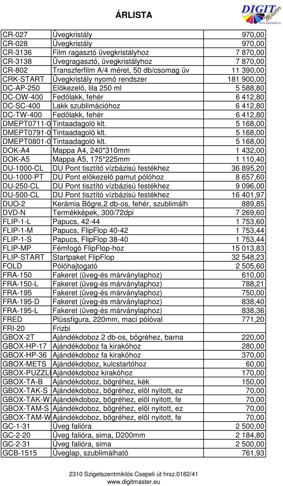 412,80 DMEPT0711-0714 Tintaadagoló klt. 5 168,00 DMEPT0791-0796 Tintaadagoló klt. 5 168,00 DMEPT0801-0806 Tintaadagoló klt.